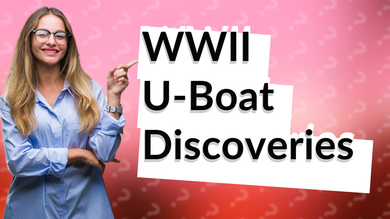 WWII U-Boat Discoveries