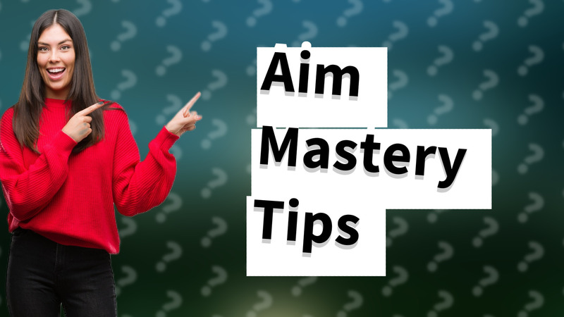 Aim Mastery Tips