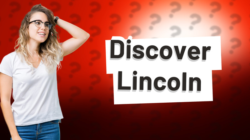 Discover Lincoln