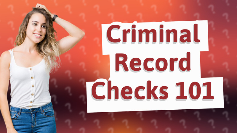 Criminal Record Checks 101