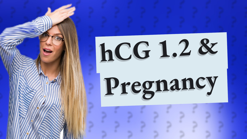 hCG 1.2 & Pregnancy