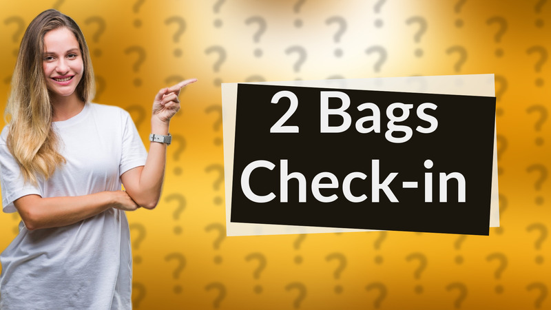 2 Bags Check-in
