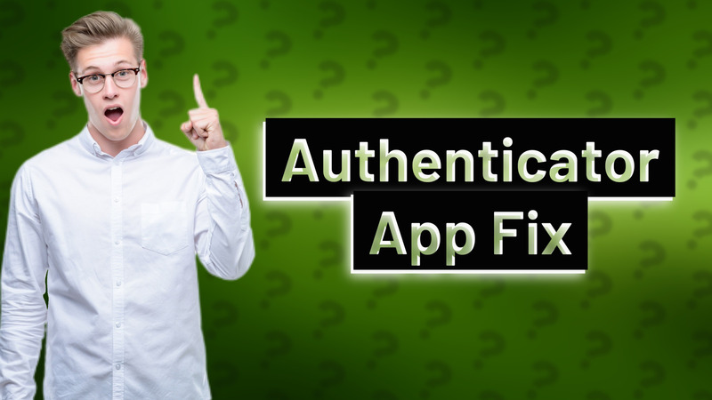 Authenticator App Fix