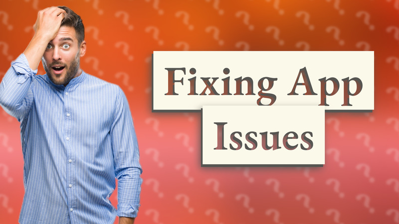Fixing App Issues
