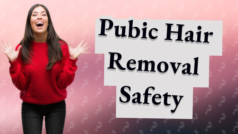 Pubic Hair Removal Safety