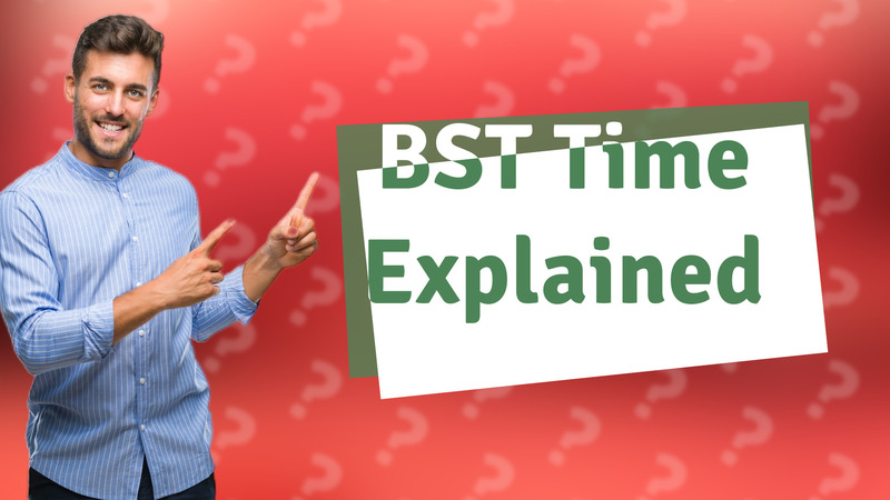 BST Time Explained