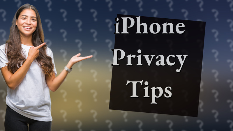 iPhone Privacy Tips
