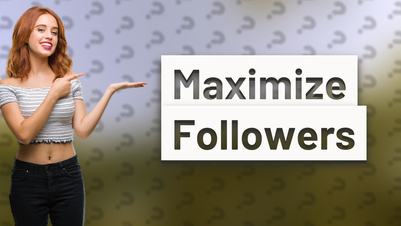 Maximize Followers