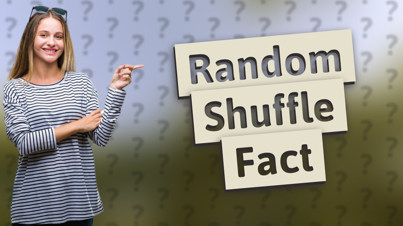 Random Shuffle Fact