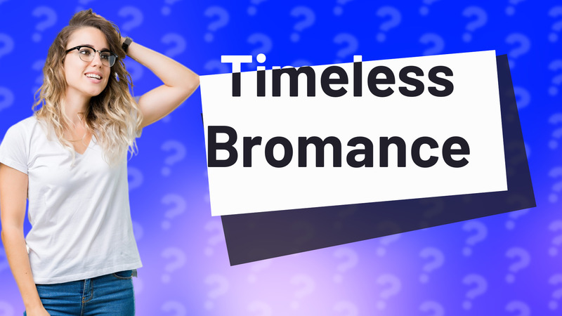 Timeless Bromance
