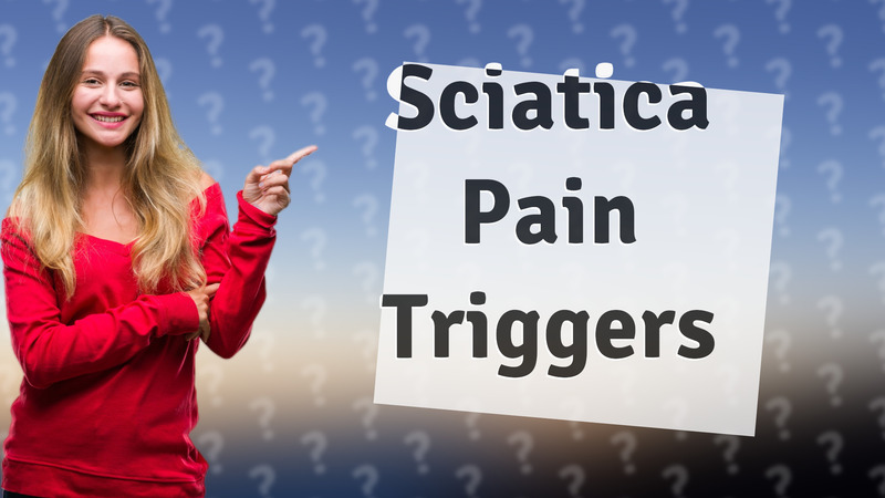 Sciatica Pain Triggers