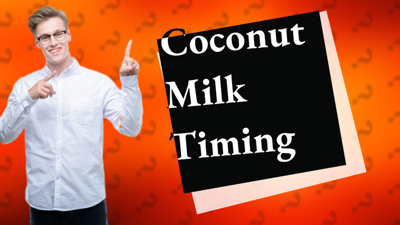 Coconut Milk Timing