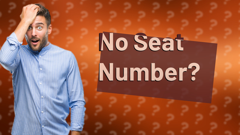 No Seat Number?