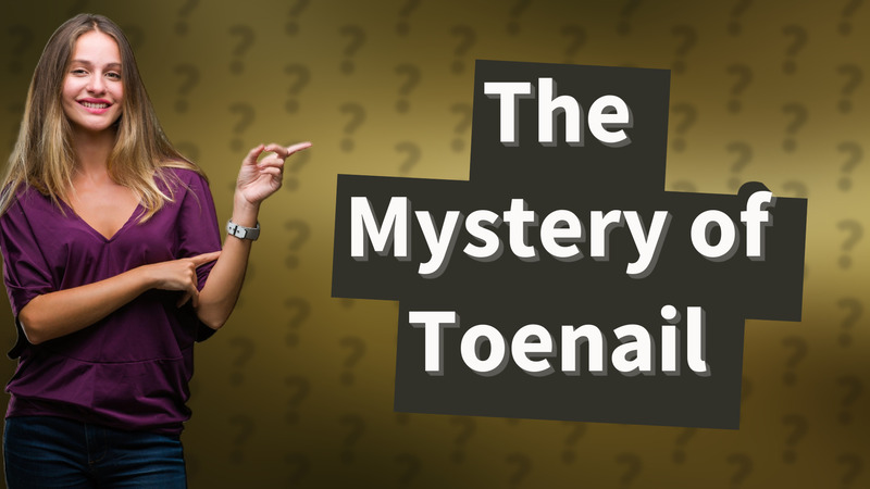 The Mystery of Toenail