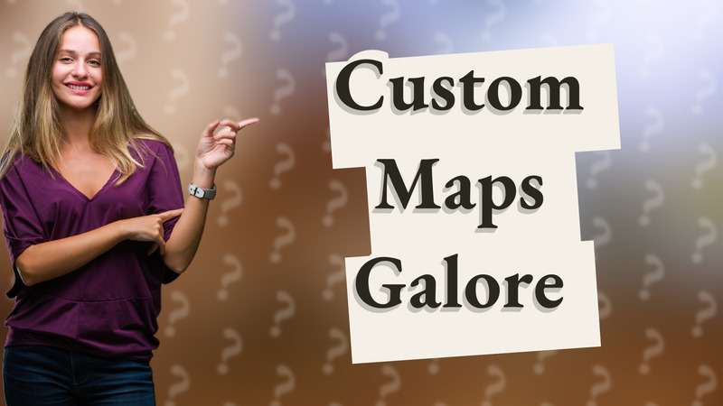 Custom Maps Galore