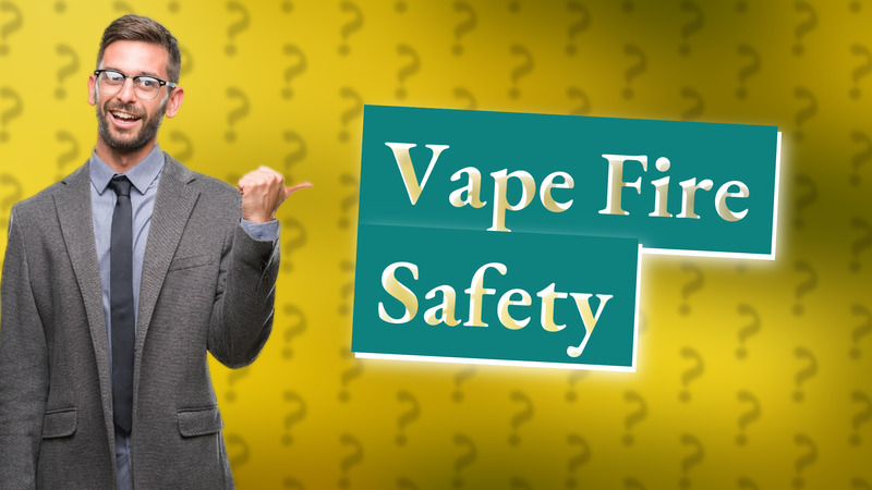 Vape Fire Safety
