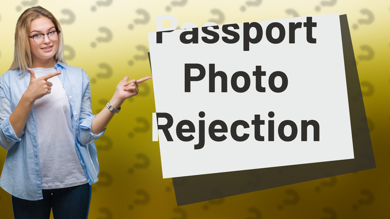 Passport Photo Rejection
