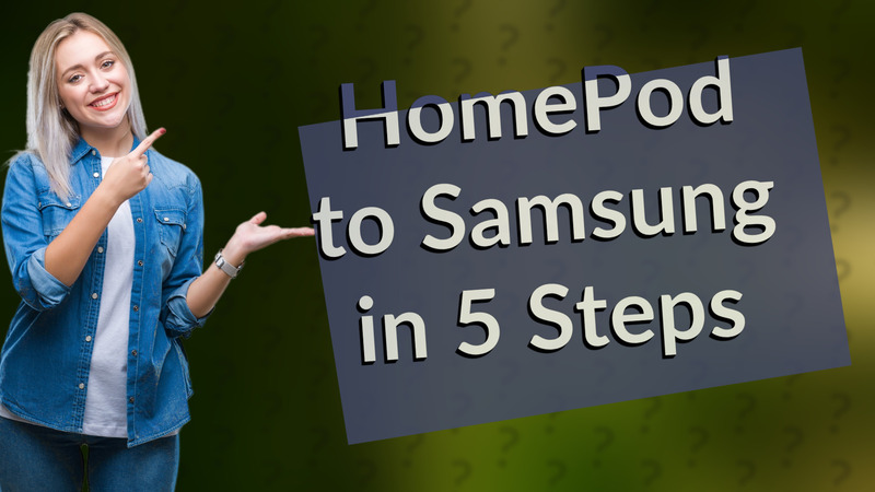 HomePod to Samsung in 5 Steps