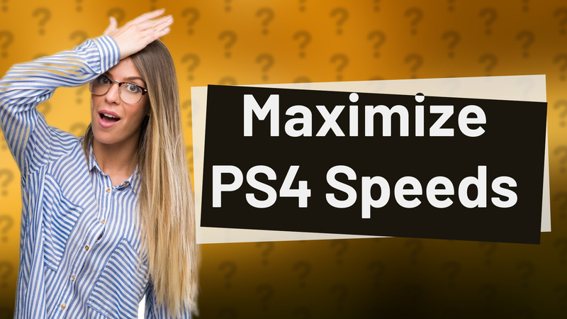 Maximize PS4 Speeds