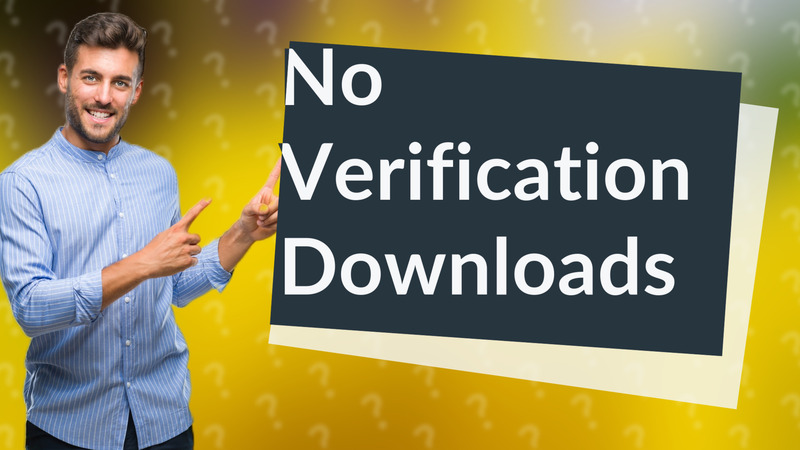 No Verification Downloads