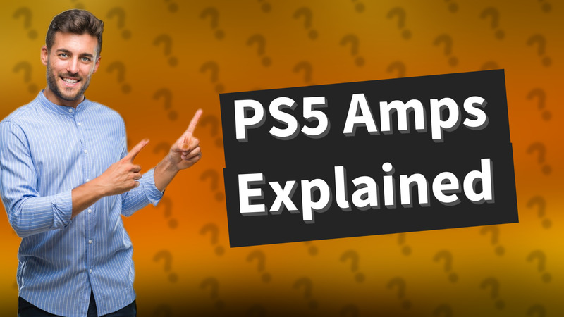 PS5 Amps Explained