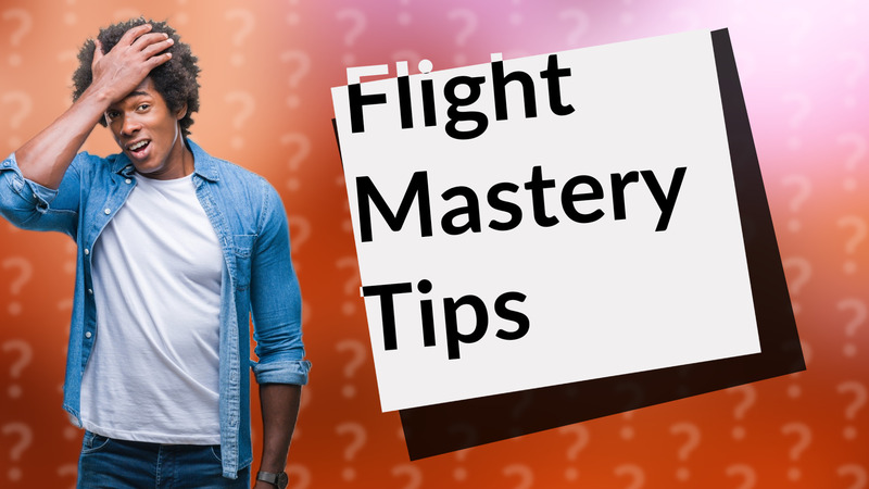 Flight Mastery Tips
