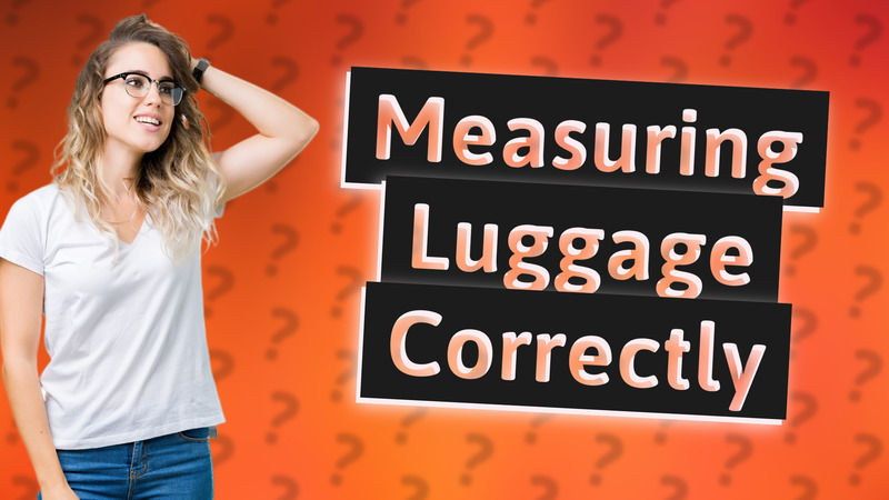 Measuring Luggage Correctly
