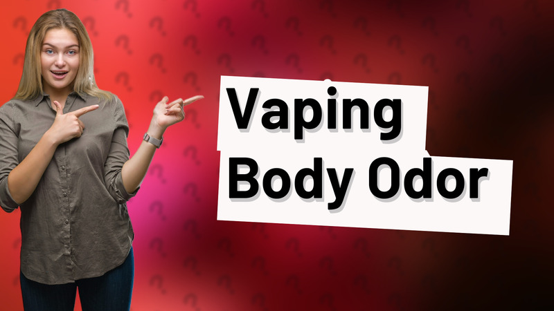 Vaping Body Odor