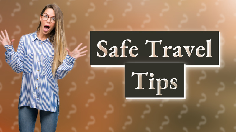 Safe Travel Tips