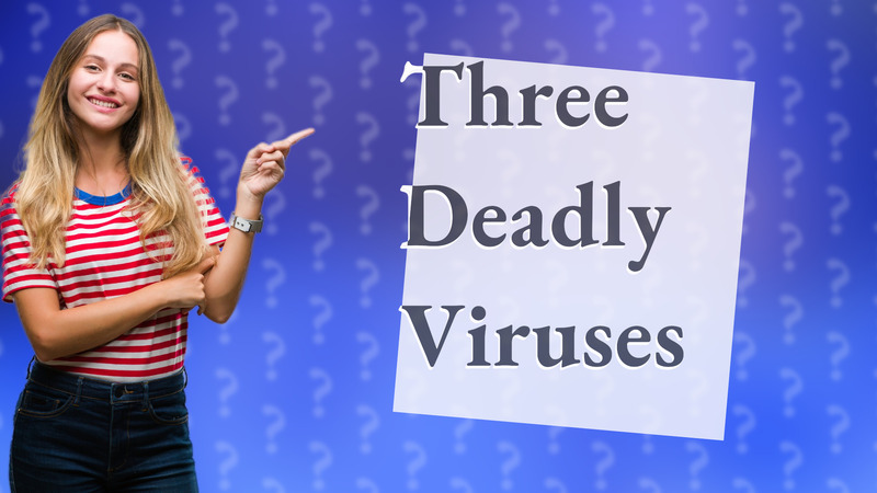 Three Deadly Viruses