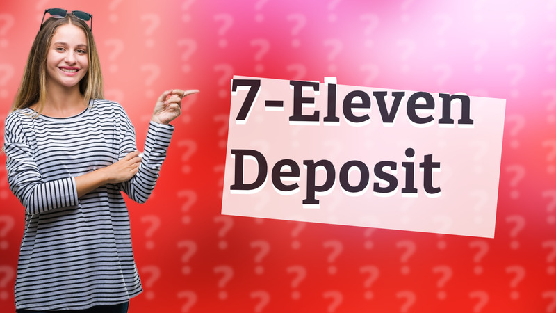 7-Eleven Deposit