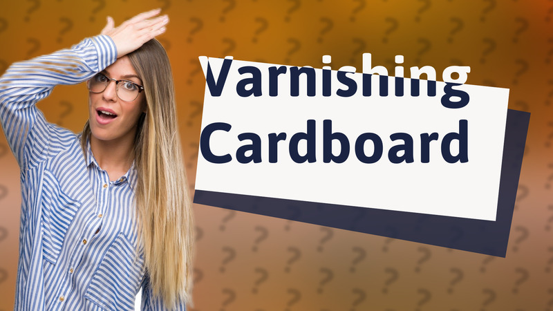 Varnishing Cardboard