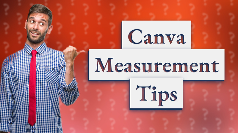 Canva Measurement Tips