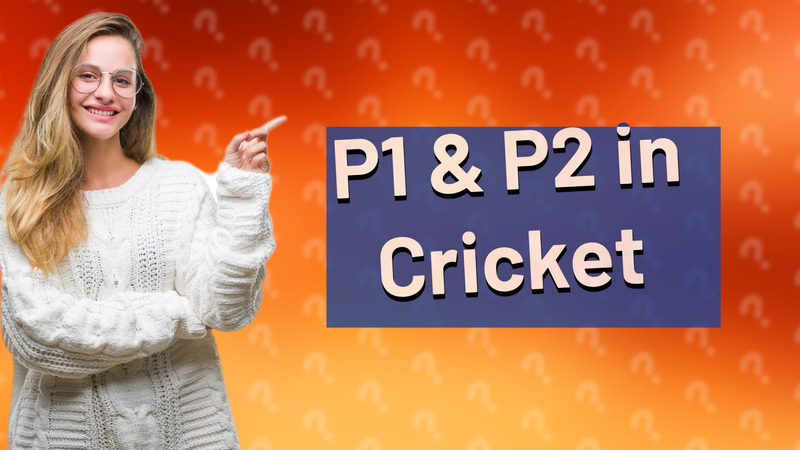 P1 & P2 in Cricket