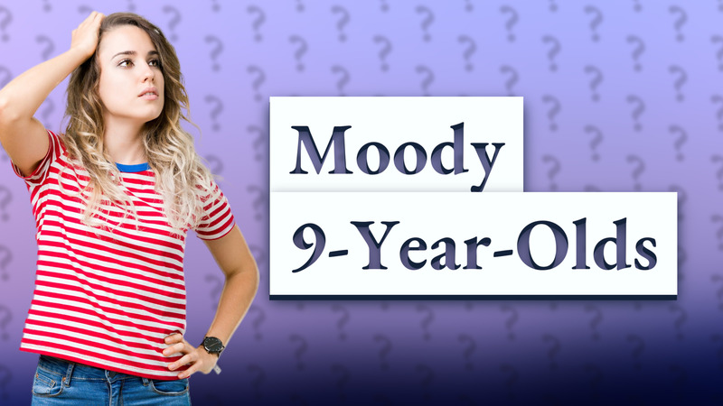 Moody 9-Year-Olds