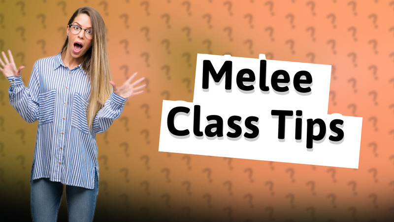 Melee Class Tips