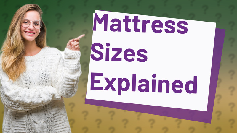 Mattress Sizes Explained