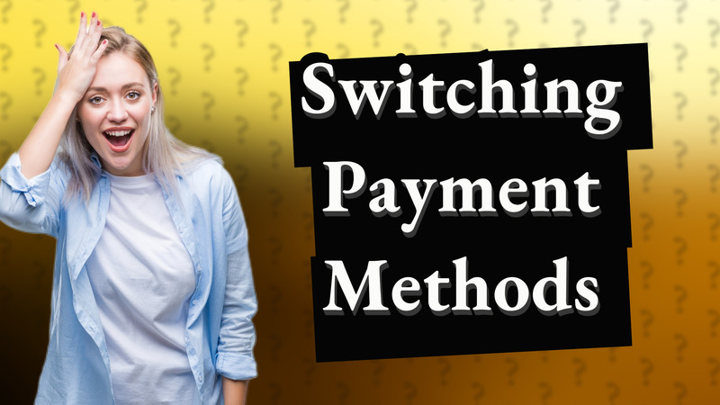 Switching Payment Methods