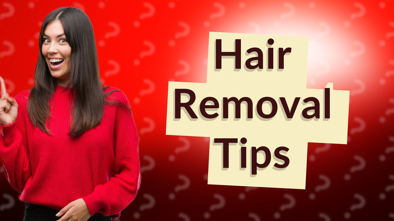 Hair Removal Tips