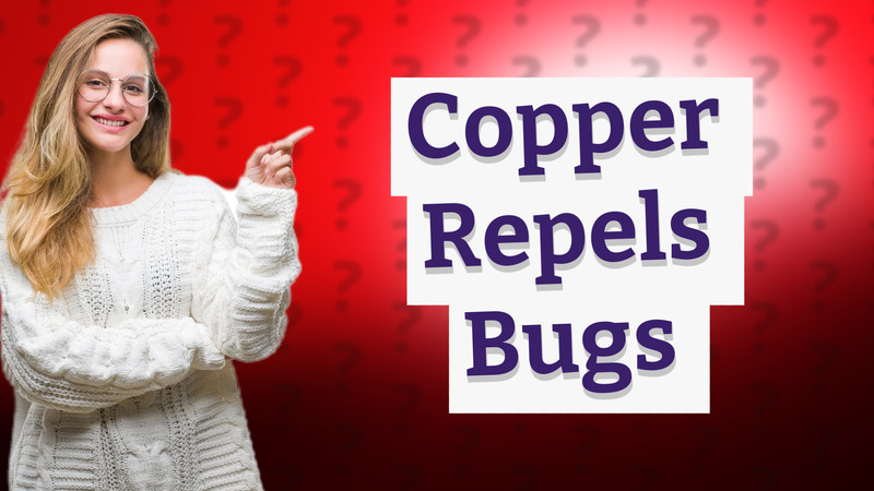 Copper Repels Bugs