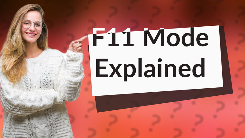 F11 Mode Explained