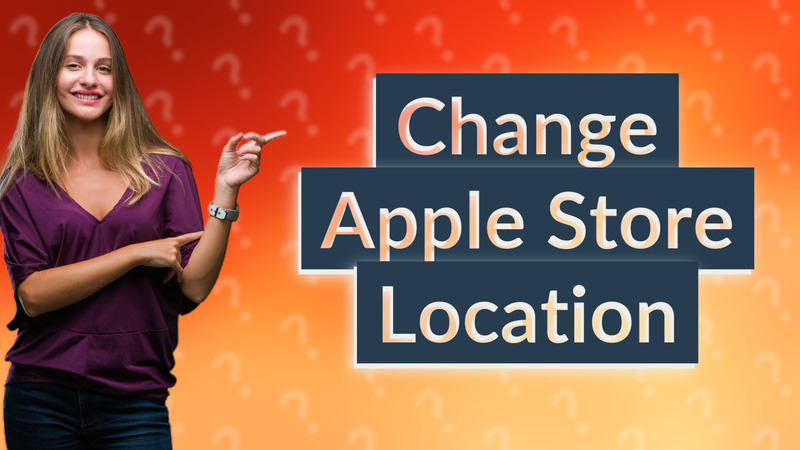 Change Apple Store Location
