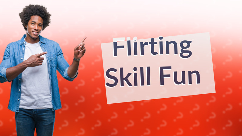 Flirting Skill Fun