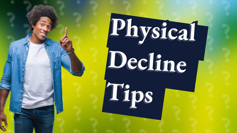 Physical Decline Tips