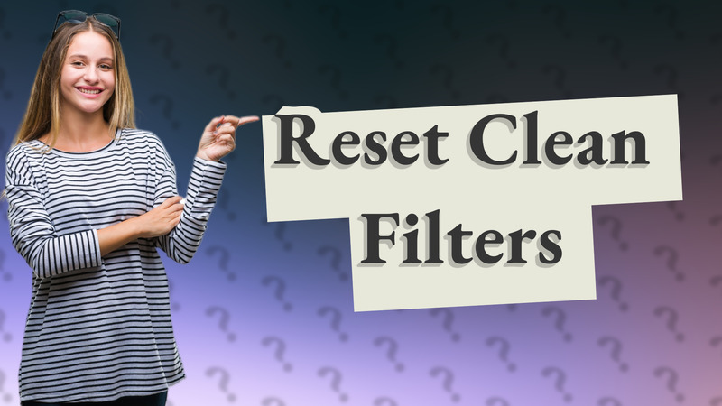 Reset Clean Filters