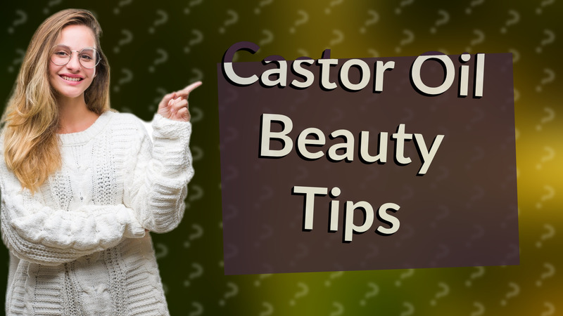 Castor Oil Beauty Tips