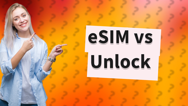 eSIM vs Unlock
