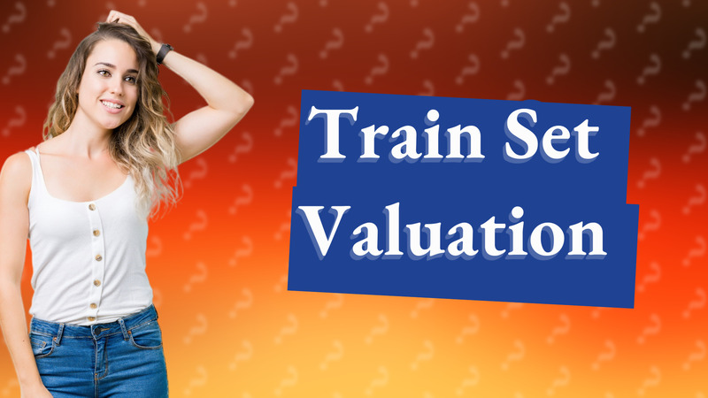 Train Set Valuation