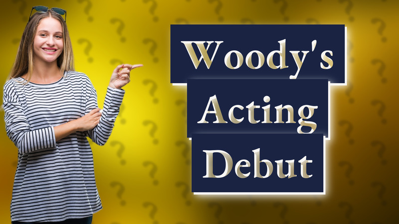 Woody's Acting Debut