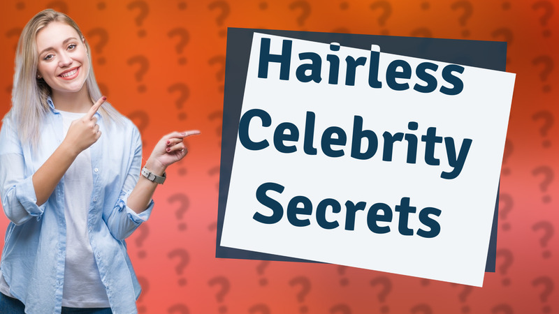Hairless Celebrity Secrets